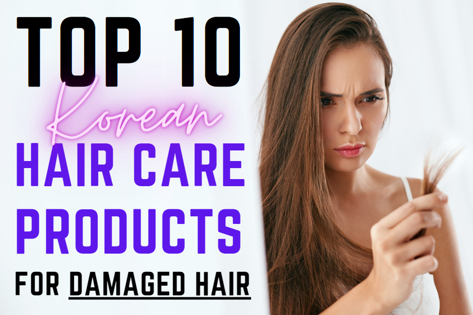 Top 10 Korean Hair Care Products For Damaged Hair This 2023